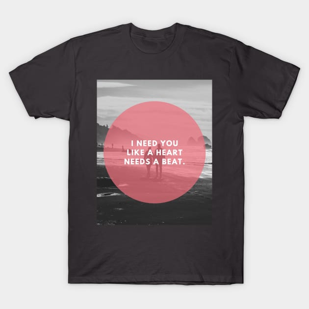 I need you T-Shirt by TheeBesttShopp